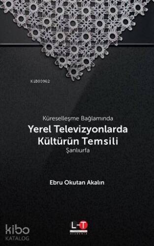 Küreselleşme Bağlamında Yerel Televizyonlarda Kültürün Temsili - Şanlıurfa - 1