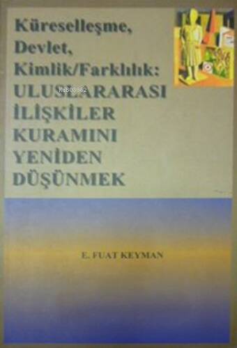 Küreselleşme, Devlet, Kimlik/Farklılık: Uluslararası İlişkiler Kuramını Yeniden Düşünmek - 1