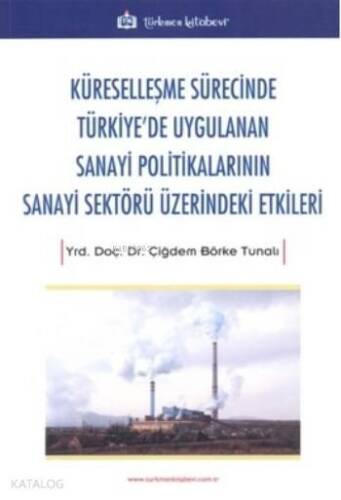 Küreselleşme Sürecinde Türkiye'de Uygulanan Sanayi Politikalarının Sanayi Sektörü Üzerindeki Etkiler - 1