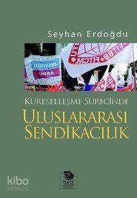 Küreselleşme Sürecinde Uluslararası Sendikacılık - 1