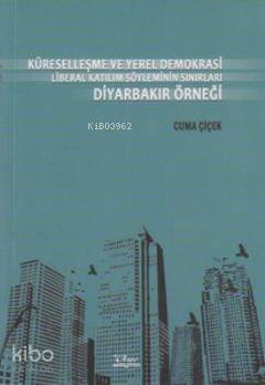 Küreselleşme ve Yerel Demokrasi Liberal Katılım Söyleminin Sınırları Diyarbakır Örneği - 1