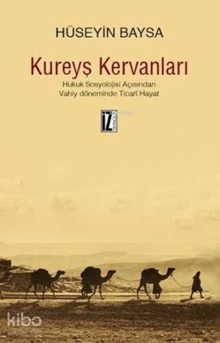 Kureyş Kervanları; Hukuk Sosyolojisi Açısından Vahiy Döneminde Ticarî Hayat - 1