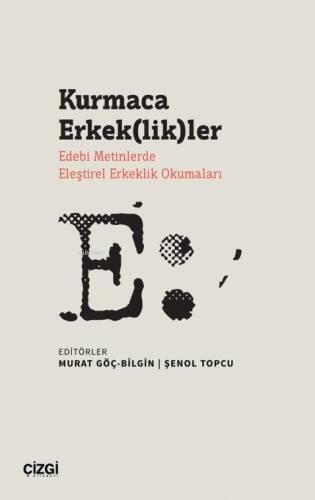 Kurmaca Erkek(lik)ler ;Edebi Metinlerde Eleştirel Erkeklik Okumaları - 1