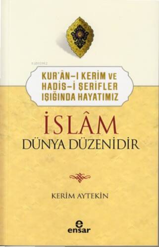 Kur’ân-ı Kerim ve Hadis-i Şerifler Işığında Hayatımız İslâm Dünya Düzenidir - 1