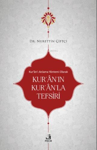 Kur’ân’ı Anlama Yöntemi Olarak Kur'ân'ın Kur'ân'la Tefsiri - 1