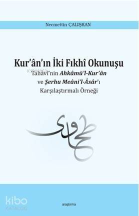 Kur'ân'ın İki Fıkhî Okunuşu; Tahâvî'nin Ahkâmü'l-Kur'ân ve Şerhu Meâni'l-Âsâr'ı Karşılaştırmalı Örneği - 1