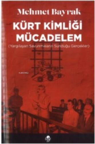 Kürt Kimliği Mücadelem; (Yargılayan Savunmaların Sunduğu Gerçekler) - 1