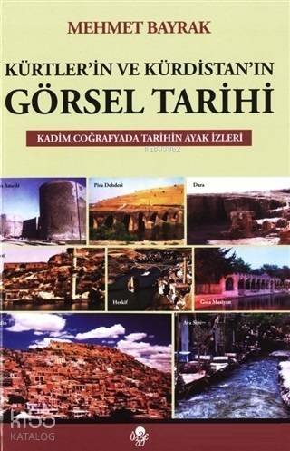 Kürtler'in ve Kürdistan'ın Görsel Tarihi; Kadim Coğrafyada Tarihin Ayak İzleri - 1