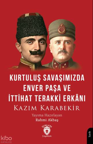 Kurtuluş Savaşımızda Enver Paşa ve İttihat Terakki Erkânı - 1