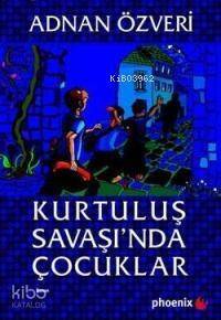 Kurtuluş Savaşı'nda Çocuklar - 1