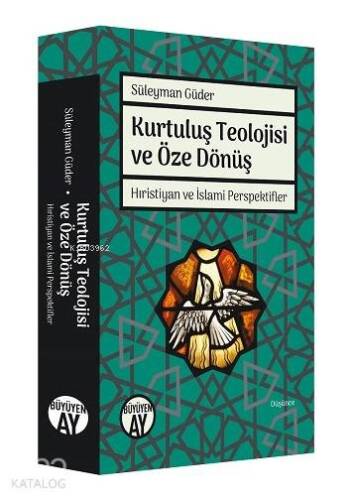 Kurtuluş Teolojisi ve Öze Dönüş; Hıristiyan ve İslami Perspektifler - 1