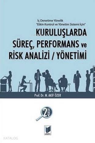 Kuruluşlarda Süreç, Performans ve Risk Analizi/Yönetimi; İç Denetime Yönelik Etkin Kontrol ve Yönetim Sistemi İçin - 1