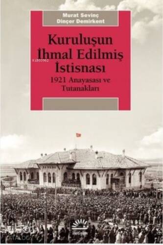 Kuruluşun İhmal Edilmiş İstisnası ;1921 Anayasası ve Tutanakları - 1