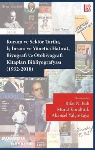 Kurum ve Sektör Tarihi İş İnsanı ve Yönetici Hatırat Biyografi ve; Otobiyografi Kitapları Bibliyografyası (1932-2018) - 1