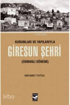 Kurumları ve Yapılarıyla Giresun Şehri (Osmanlı Dönemi) - 1