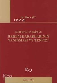 Kurumsal Tahkim ve Hakem Kararlarının Tanınması ve Tenfizi - 1