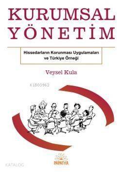 Kurumsal Yönetim; Hissedar Korunması Uygulamaları ve Türkiye Örneği - 1