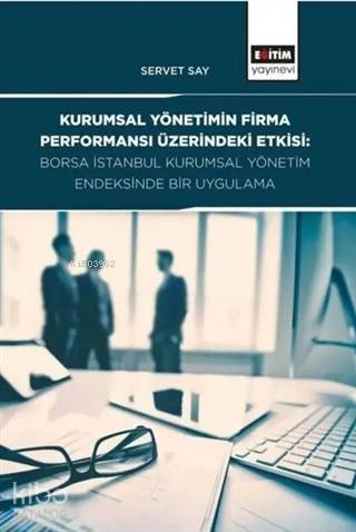 Kurumsal Yönetimin Firma Performansı Üzerindeki Etkisi; Borsa İstanbul Kurumsal Yönetim Endeksinde Bir Uygulama - 1