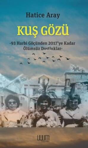 Kuş Gözü: 93 Harbi Göçünden 2017'ye Kadar Ölümsüz Dostluklar - 1