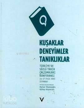 Kuşaklar, Deneyimler, Tanıklıklar; Türkiye'de Sözlü Tarih Çalışmaları Konferansı - 1