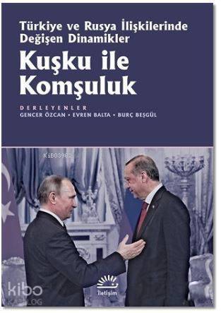 Kuşku ile Komşuluk; Türkiye ve Rusya İlişkilerinde Değişen Dinamikler - 1