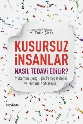 Kusursuz İnsanlar Nasıl Tedavi Edilir?; Mükemmeliyetçiliğin Psikopatolojisi ve Mücadele Stratejileri - 1