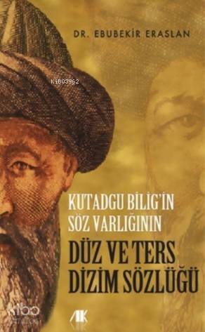 Kutadgu Bilig'in Söz Varlığının Düz ve Ters Dizim Sözlüğü - 1