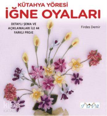 Kütahya Yöresi İğne Oyaları; Detaylı Şema ve Açıklamaları ile 44 Farklı Proje - 1