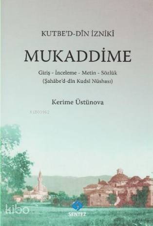 Kutbe'd-Din İzniki Mukaddime; Giriş-İnceleme-Metin-Sözlük (Şahabe'd-dîn Kuds'i Nüshası) - 1