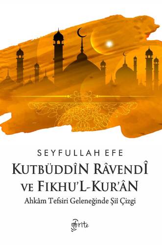 Kutbüddîn Râvendî ve Fıkhu’l-kur’ân ;Ahkâm Tefsiri Geleneğinde Şiî Çizgi - 1