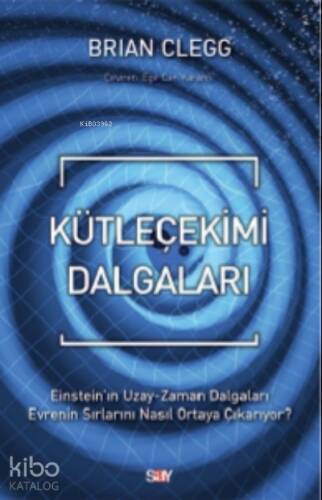 Kütleçekimi Dalgaları;Einstein’ın Uzay-Zaman Dalgaları Evrenin Sırlarını Nasıl Ortaya Çıkarıyor? - 1