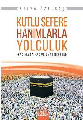 Kutlu Sefere Hanımlarla Yolculuk; Kadınlara Hac ve Umre Rehberi - 1