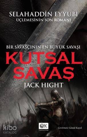 Kutsal Savaş; Bir Savaşçının En Büyük Savaşı / Selahaddin Eyyubi Üçlemesinin Son Romanı - 1