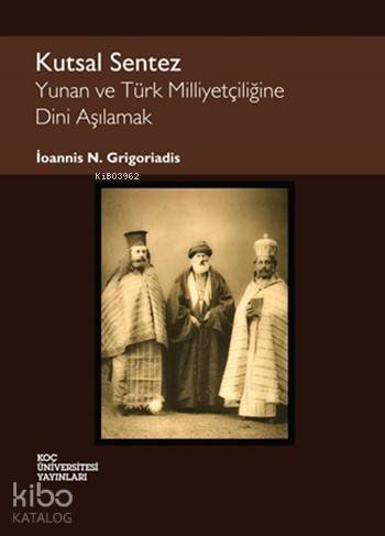 Kutsal Sentez; Yunan ve Türk Milliyetçiliğine Dini Aşılamak - 1