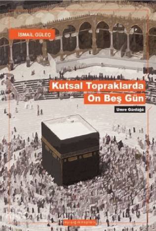 Kutsal Topraklarda On Beş Gün; Umre Günlüğü - 1