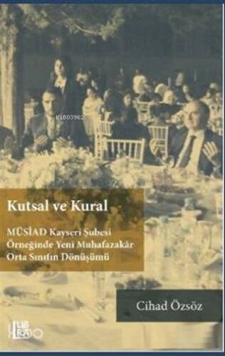 Kutsal ve Kural; MÜSİAD Kayseri Şubesi Örneğinde Yeni Muhafazakar Orta Sınıfın Dönüşümü - 1