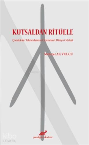 Kutsaldan Ritüele Çanakkale Tahtacılarının Geleneksel Dünya Görüşü - 1