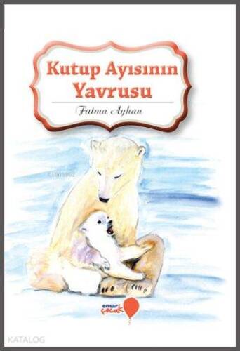 Kutup Ayısının Yavrusu; Can Dostlarım Serisi - 1