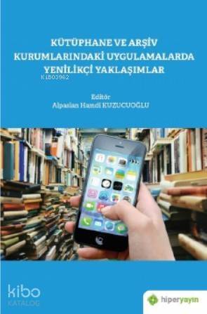 Kütüphane ve Arşiv Kurumlarındaki Uygulamalarda Yenilikçi Yaklaşımlar - 1