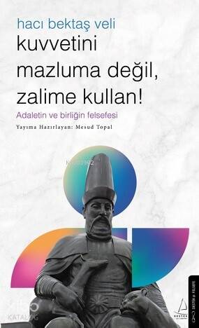 Kuvvetini Mazluma Değil Zalime Kullan – Hacı Bektaş Veli;Adaletin ve Birliğin Felsefesi - 1