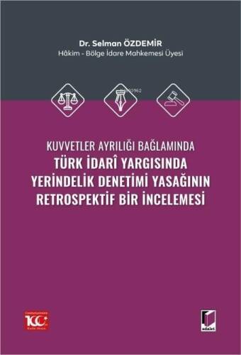 Kuvvetler Ayrılığı Bağlamında Türk İdarî Yargısında Yerindelik Denetimi Yasağının Retrospektif Bir İncelemesi - 1