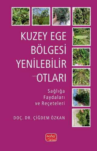 Kuzey Ege Bölgesi Yenilebilir Otları;Sağlığa Faydaları ve Reçeteleri - 1