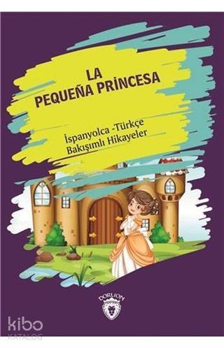 La Pequena Princesa - Küçük Prenses; İspanyolca - Türkçe Bakışımlı Hikayeler - 1