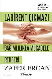 Labirent Çıkmazı Bağımlılıkla Mücadele Rehberi; Aşkım Kapışmak Akademi - 1