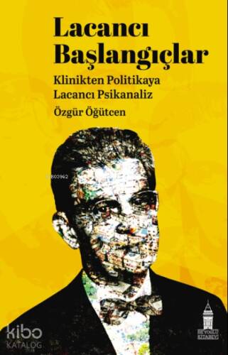 Lacancı Başlangıçlar;Klinikten Politikaya Lacacı Psikanaliz - 1