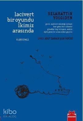 Lacivert Bir Oyundu İkimiz Arasında; 2011 Arif Damar Şiir Ödülü - 1