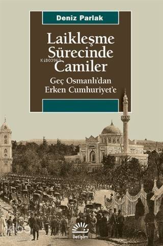 Laikleşme Sürecinde Camiler; Geç Osmanlı'dan Erken Cumhuriyet'e - 1