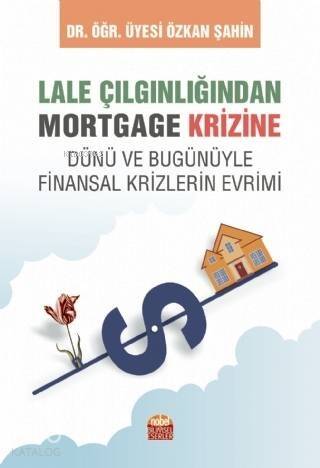 Lale Çılgınlığından Mortgage Krizine; Dünü ve Bugunüyle Finansal Krizlerin Evrimi - 1