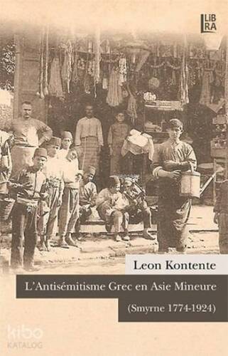 L'Antisémitisme Grec en Asie Mineure; (Smyrne 1774-1924) - 1