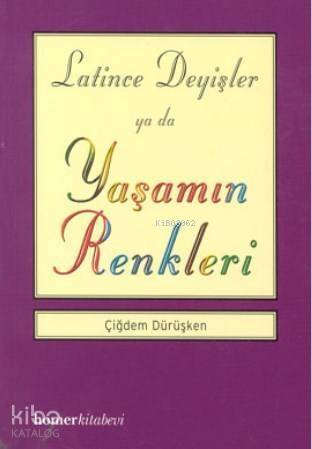 Latince Deyişler ya da Yaşamın Renkleri - 1